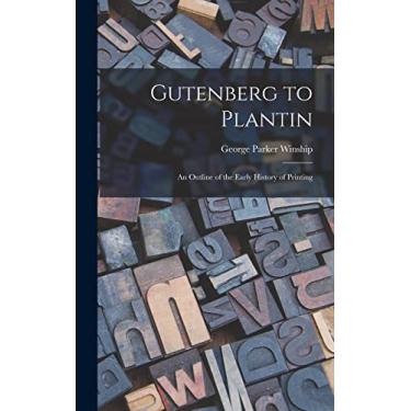 Imagem de Gutenberg to Plantin; an Outline of the Early History of Printing