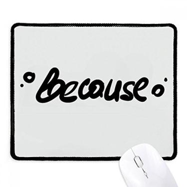 Imagem de Mousepad Because Funny Citação de escrita à mão Tapete preto com borda costurada antiderrapante