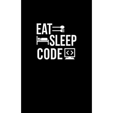Imagem de Eat. Sleep. Code.: Fun and Nerdy notepad, show your humorous side, hacker/network/sysadmin/geeky pocket size notepad