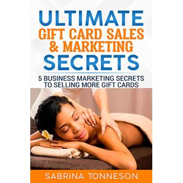 Imagem de Ultimate Gift Card Sales & Marketing Secrets: 5 Business Marketing Secrets To Selling More Gift Cards (English Edition)