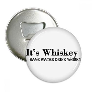 Imagem de It's Whiskey Save Water Drink Whiskey Abridor de garrafas de uísque ímã de geladeira emblema multifuncional