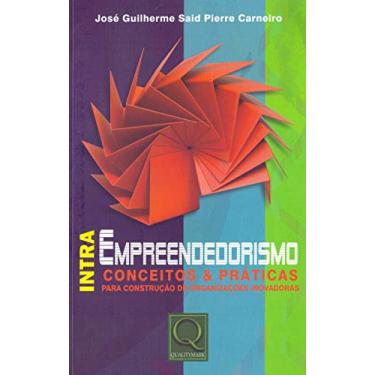 Intra Empreendedorismo: Conceitos e Práticas para Construção de Organizações Inovadoras - José Guilherme Said Pierre Carneiro - 9788541400589