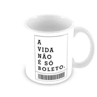 Imagem de Caneca Frases - A vida não é só boleto 320 ml