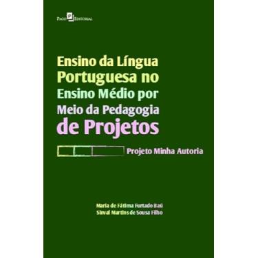 Imagem de Ensino da Língua Portuguesa no Ensino Médio por Meio da Pedagogia de Projetos: Projeto Minha Autoria