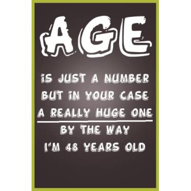 Imagem de Age is just a number but in your case a really huge one by the way I'm 48 years old: Funny birthday gift for anyone turn 48 today,funny birthday ... nds,moms,dads,sisters,brothers,mens's,women's