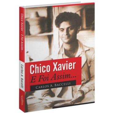 Imagem de Chico Xavier, e foi assim... - Livraria Chico Xavier