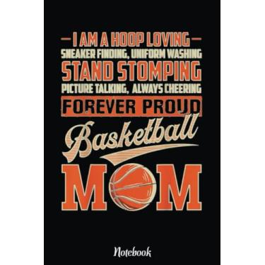Imagem de Funny i am hoop loving Forever Proud Basketball Mom Idea Notebook: Basketball Themed Blank Lined Journal Notebook for School, Work, Taking Notes & Gifting - for Boys & Girls, Teens, ... 110 pages