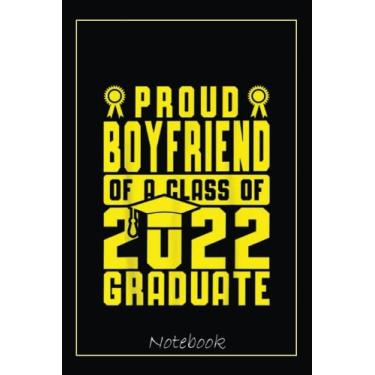 Imagem de Proud Boyfriend Class Of 2022 Family Graduate Yellow Black Notebook: Graduation Gift Diary For Notes, Congratulations, Graduate Journal, Gold Graduate ... Journal, 6x9 college ruled notebook