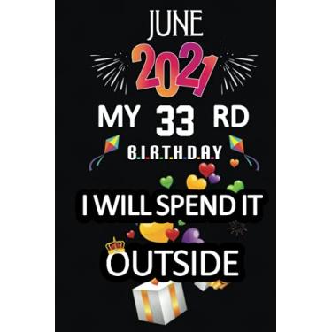 Imagem de June 2021 My 33rd Birthday, I Will Spend It Outside: Happy 33rd Birthday, 33 Years Old Gift for women and men, Funny Card Alternative, 33 years old ... Bithday gifts ideas, Girls June Bithday