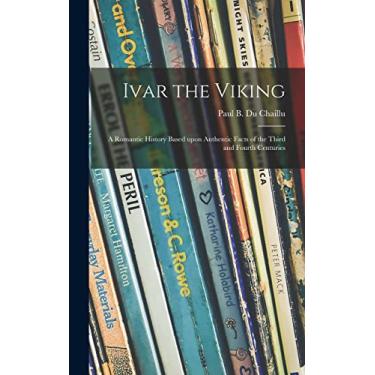 Imagem de Ivar the Viking: a Romantic History Based Upon Authentic Facts of the Third and Fourth Centuries