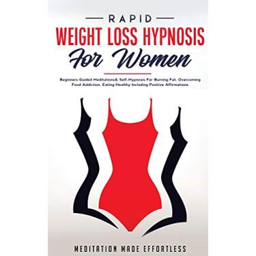 Imagem de Rapid Weight Loss Hypnosis For Women: Beginners Guided Meditations & Self-Hypnosis For Burning Fat, Overcoming Food Addiction, Eating Healthy Including Positive Affirmations