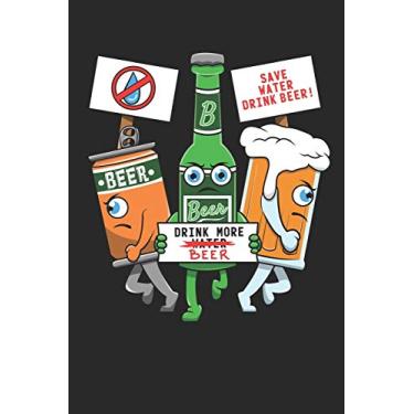 Imagem de Beer Drink More Beer Save Water Drink Beer!: DIN A5 Bier Notizheft liniert - 120 Seiten liniertes Bier Notizbuch für Notizen in Schule, Universität, ... - Eine tolles Geschenk für Ihre Liebsten.