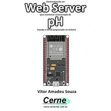Imagem de Desenvolvendo Um Web Server Para Monitorar Concentracao De Ph Usando O Esp32 Programado No Arduino