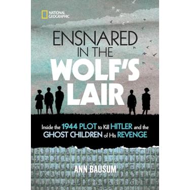 Imagem de Ensnared in the Wolf's Lair: Inside the 1944 Plot to Kill Hitler and the Ghost Children of His Revenge