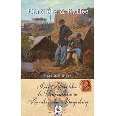 Imagem de Hartkeks & Kaffee: Das Alltagsleben des Unionssoldaten im Amerikanischen Bürgerkrieg (Zeitzeugen des Sezessionskrieges) (German Edition)