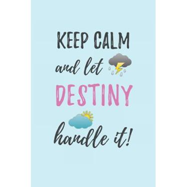 Imagem de Keep Calm and Let Destiny Handle It: Personalized Girl's Name Notebook Journal: Motivational Theme - The Sun Always Shines After the Storm