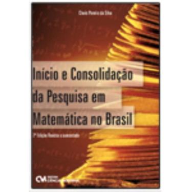 Imagem de Início e Consolidação da Pesquisa em Matemática no Brasil   2ª Edição Revista e Aumentada