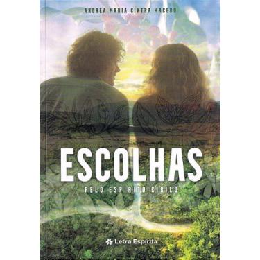 Imagem de Escolhas - Romance de Andréa Maria Cintra Macedo com Ditado por Cirilo