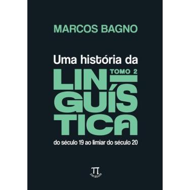Imagem de Uma História Da Linguística Tomo 2 - Do Século 19 Ao Limiar Do Século 