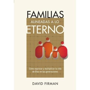 Imagem de Familias alineadas a lo eterno: Cómo expresar y multiplicar la vida de Dios en las generaciones-Espa