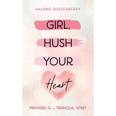 Imagem de Girl, Hush Your Heart: Prayers for a Tranquil Spirit