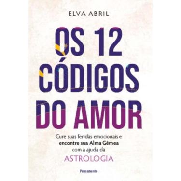 Imagem de Os 12 Códigos Do Amor - Cure Suas Feridas Emocionais E Encontre Sua Al