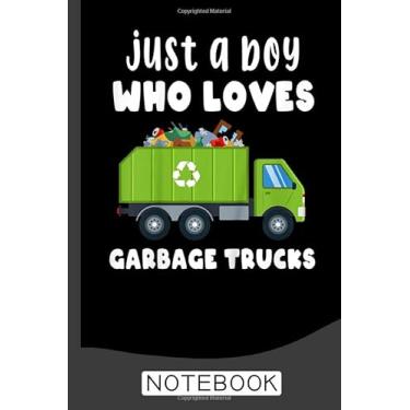 Imagem de Just A Boy Who Loves Garbage Trucks Notebook: Garbage Truck Design Kids Men Women Dump Trash Trucks 120 Pages - 60 sheets - 6x9 inches