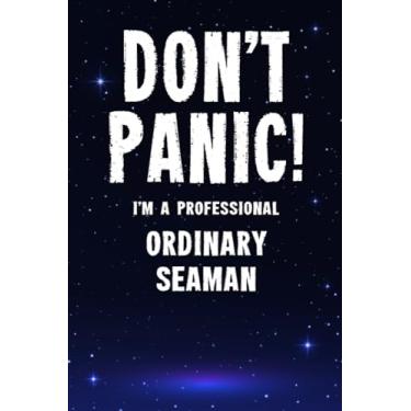 Imagem de Don't Panic! I'm A Professional Ordinary Seaman: Customized 100 Page Lined Notebook Journal Gift For A Busy Ordinary Seaman : Much Better Than A Throw Away Greeting Or Birthday Card.