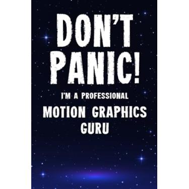 Imagem de Don't Panic! I'm A Professional Motion Graphics Guru: Customized 100 Page Lined Notebook Journal Gift For A Busy Motion Graphics Guru : Greeting Or Birthday Card Alternaive.