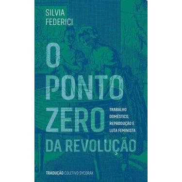 Imagem de Ponto Zero da Revolucao, O: Trabalho Domestico, Reproducao e Luta Femi