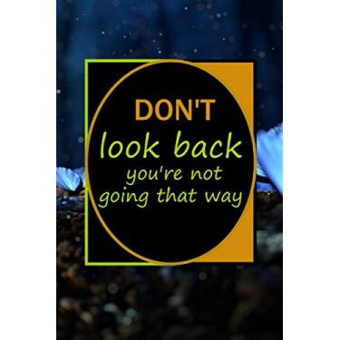 Imagem de DON'T look back you're not going that way: 6 x 9 in (15.24 x 22.86 cm) 110 pages ,never give up Motivational and Inspirational Quote Notebook. Perfect Notebook ,Cute gift for men, women and children.