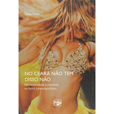 Imagem de No Ceará não Tem Disso Não. Nordestinidade e Macheza no Forró Contemporâneo