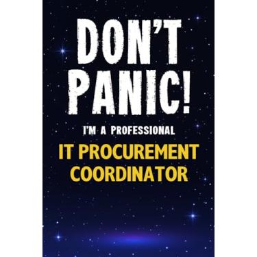 Imagem de Don't Panic! I'm A Professional IT Procurement Coordinator: Customized 100 Page Lined Notebook Journal Gift For A Busy IT Procurement Coordinator : ... Than A Throw Away Greeting Or Birthday Card.