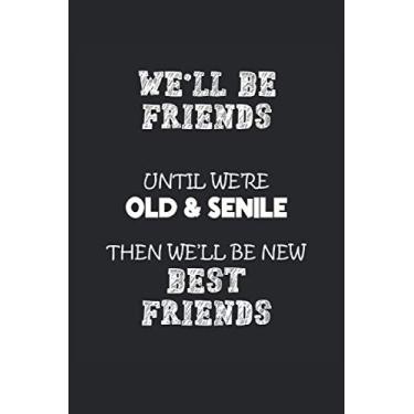 Imagem de We'll be Friends wuntil we're old & Senile then we'll be New Best Friends: 2021 Calendar and Blank Lined Gag Gift Funny Family or Coworker Office Notebook and Journal