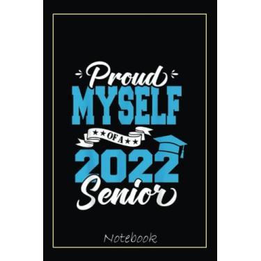 Imagem de Proud Myself Of A 2022 Senior Graduation Class Of 2022 Notebook: Graduation Gift Diary For Notes, Congratulations, Graduate Journal, Gold Graduate Gifts, Graduation Journal, 6x9 college ruled notebook