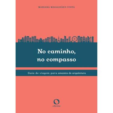 Imagem de No caminho, no compasso: Guia de viagem para amantes da arquitetura