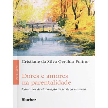 Imagem de Dores E Amores Na Parentalidade - Caminhos De Elaboracao Da Tristeza Materna