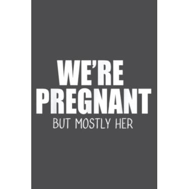 Imagem de We re Pregnant But Mostly Her Mens New Dad Expectant Father: Study Notebook, 6 x 9 inches, 120 pages