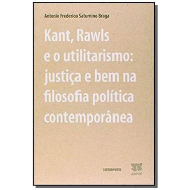 Imagem de Kant, Rawls E O Utilitarismo: Justica E Bem Na Fil