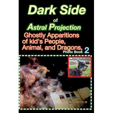 Imagem de Dark Side of Astral Projection, Spirits of Adults, Kids Animal, and Dragons,: Photo Book