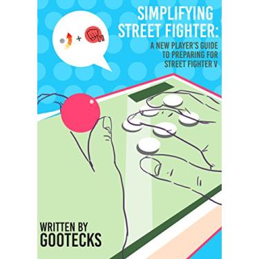 Imagem de Simplifying Street Fighter: A New Player's Guide to Preparing for Street Fighter 5 (Fighting Game Fundamentals) (English Edition)