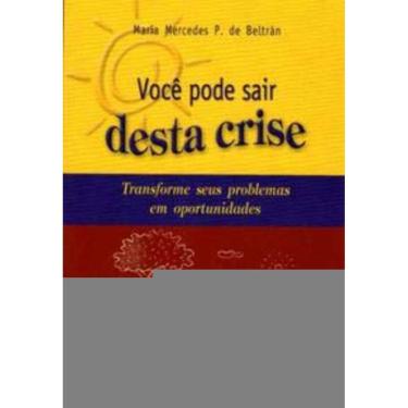 Imagem de Você Pode Sair Desta Crise - Transforme Seus Problemas Em Oportunidades