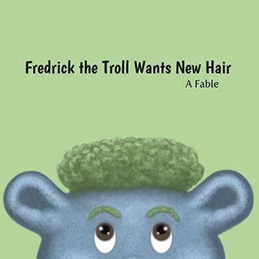Imagem de Fredrick the Troll Wants New Hair: A Fable: 1