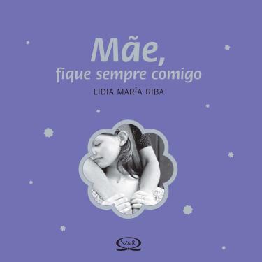 Imagem de Livro - Mãe, Fique Sempre Comigo - Lidia María Riba