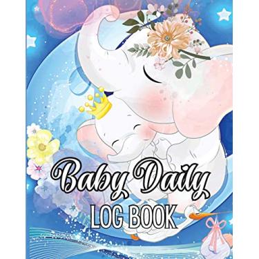 Imagem de Baby's Daily Log Book: Babies and Toddlers Tracker Notebook to Keep Record of Feed, Sleep Times, Health, Supplies Needed. Ideal For New Parents Or Nannies
