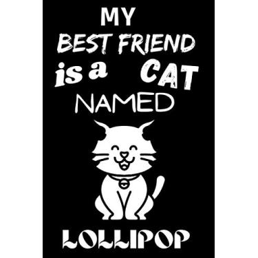 Imagem de My Best Friend Is A Cat Named lollipop: Best and Great Gift for Cats Lovers Owners | Funny Cat Lover Gift Journal Notebook | Perfect For Someone Who Owns a Cute Cat Named Lollipop