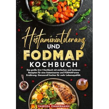 Imagem de Histaminintoleranz und Fodmap Kochbuch: Das große 2-in-1 Kochbuch mit einfachen und leckeren Rezepten für eine histaminarme und FODMAP-arme Ernährung. Genussvoll kochen für mehr Lebensqualität.