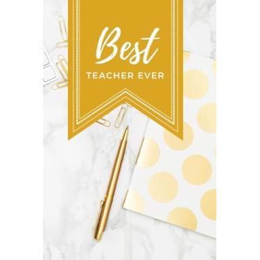 Imagem de Best Teacher Ever: Marble Desk and Gold Accessories Theme/Teacher Gift Gold/Small 6x9 Lined Journal Notebook To Write In/Perfect for Teacher Appreciation Day/Cute Card Alternative