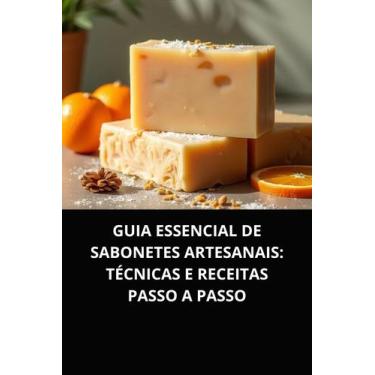 Imagem de Livro Guia Essencial de Sabonetes Artesanais Técnicas e Receitas Passo