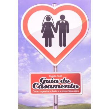 Imagem de Livro: Guia do Casamento - Como Organizar a Festa e a Nova Vida a Dois